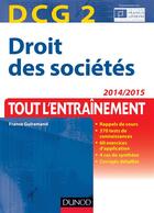Couverture du livre « Droit des sociétés ; DCG 2 ; tout l'entraînement ; 2014/2015 » de France Guiramand aux éditions Dunod