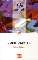 Couverture du livre « L'orthographe (10e édition) » de Nina Catach aux éditions Que Sais-je ?