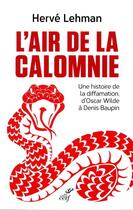 Couverture du livre « L'air de la calomnie ; une histoire de la diffamation, d'Oscar Wilde à Denis Baupin » de Herve Lehman aux éditions Cerf