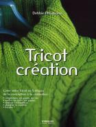 Couverture du livre « Tricot création : points, motifs, modèles » de Debbie Abrahams aux éditions Eyrolles