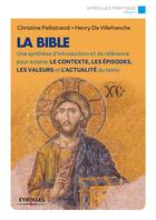 Couverture du livre « La Bible ; une synthèse d'introduction et de référence pour éclairer le contexte, les épisodes, les valeurs et l'actualité du texte » de Christine Pellistrandi et Henry De Villefranche aux éditions Eyrolles