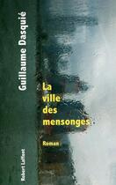 Couverture du livre « La ville des mensonges » de Guillaume Dasquie aux éditions Robert Laffont