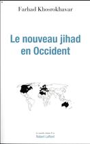 Couverture du livre « Le nouveau jihad en Occident » de Farhad Khosrokhavar aux éditions Robert Laffont