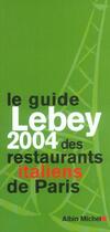 Couverture du livre « Le guide lebey 2004 des restaurants italiens de paris - 165 restaurants choisis, visites, decrits et (édition 2004) » de Claude Lebey aux éditions Albin Michel