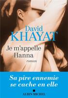 Couverture du livre « Je m'appelle Hanna » de David Khayat aux éditions Albin Michel