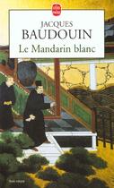 Couverture du livre « Le mandarin blanc » de Baudouin-J aux éditions Le Livre De Poche