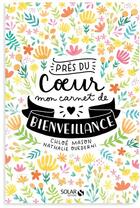 Couverture du livre « Près du coeur ; mon carnet de bienveillance » de Chloe Mason et Nathalie Ouederni aux éditions Solar