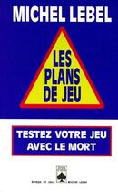 Couverture du livre « Les plans de jeu, testez votre jeu avec le mort » de Michel Lebel aux éditions Rocher