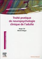 Couverture du livre « Traité pratique de neuropsychologie clinique de l'adulte » de Roger Gil et Michel Wager aux éditions Elsevier-masson