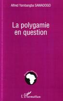 Couverture du livre « Polygamie en question » de Alfred Sawadogo Yambangba aux éditions L'harmattan