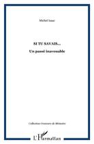 Couverture du livre « Si tu savais... ; un passé inavouable » de Michel Isaac aux éditions L'harmattan
