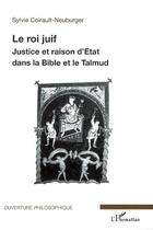 Couverture du livre « Le roi juif : justice et raison d'état dans la bible et le talmud » de Sylvie Coirault-Neuburger aux éditions Editions L'harmattan