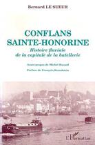 Couverture du livre « Conflans Sainte-Honorine ; histoire fluviale de la capitale de la batellerie » de Bernard Le Sueur aux éditions Editions L'harmattan