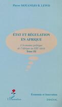 Couverture du livre « ÉTAT ET RÉGULAITON EN AFRIQUE : L'économie politique de l'Afrique au XXIe siècle - Tome III » de Pierre Mouandjo Lewis aux éditions Editions L'harmattan