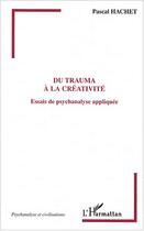 Couverture du livre « Du trauma à la créativité » de Pascal Hachet aux éditions Editions L'harmattan