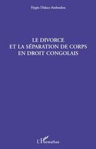 Couverture du livre « Le divorce et la séparation de corps en droit congolais » de Hygin Didace Amboulou aux éditions Editions L'harmattan