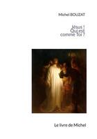 Couverture du livre « Jésus ! qui est comme toi ? le livre de Michel » de Michel Bouzat aux éditions Books On Demand