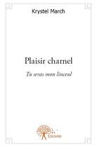 Couverture du livre « Plaisir charnel » de Krystel March aux éditions Edilivre