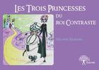 Couverture du livre « Les trois princesses du roi Contraste » de Heloise Barnier aux éditions Edilivre