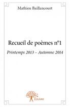 Couverture du livre « Recueil de poèmes t.1 » de Mathieu Baillancourt aux éditions Edilivre