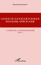 Couverture du livre « Manuel de sociologie politique rwandaise approfondie t.2 ; la spirale de la violence rwandaise » de Bonaventure Mureme Kubwimana aux éditions Editions L'harmattan