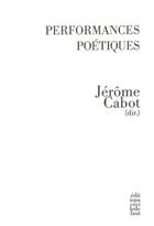 Couverture du livre « Performances poétiques » de Jerome Cabot aux éditions Cecile Defaut
