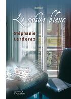 Couverture du livre « Le cahier blanc » de Stephanie Larderaz aux éditions Persee