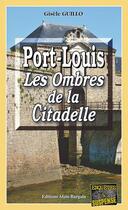 Couverture du livre « Port-Louis ; les ombres de la citadelle » de Gisele Guillo aux éditions Bargain