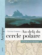 Couverture du livre « Au-delà du cercle polaire ; un balcon en Arctique » de Louise Gabriel aux éditions Elytis