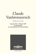 Couverture du livre « Claude Vanbremeersch, général d'armée ; 3 janvier 1921 - 10 février 1981, de Buchenwald au commandement de l'Armée française » de  aux éditions Ecole De Guerre