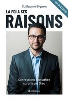 Couverture du livre « La foi a ses raisons : Confessions d'un athée surpris par Dieu » de Guillaume Bignon aux éditions Blf Europe