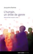 Couverture du livre « L'humain, un drôle de genre ; aime et fais ce que tu veux » de Jacqueline Barthes aux éditions Saint-leger