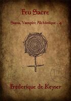 Couverture du livre « Siana, vampire alchimique Tome 4 ; feu sacré » de Keyser Frederique De aux éditions Sharon Kena