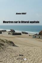 Couverture du livre « Meurtres sur le littoral aquitain » de Virot Aimee aux éditions Saint Honore Editions
