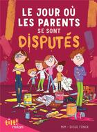 Couverture du livre « Le jour où les parents... Tome 2 : le jour où les parents se sont disputés » de Mim et Diego Funck aux éditions Milan