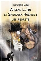 Couverture du livre « Arsène Lupin et Sherlock Holmes : les regrets » de Martine Ruze-Moens aux éditions Editions Du Net