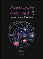 Couverture du livre « Astro bien avec qui ? - pour vous madame, selon les astrologies occidentale et chinoise » de Piermar Piermar aux éditions Edilivre