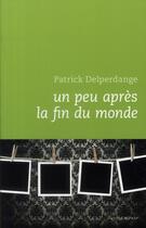 Couverture du livre « Un peu après la fin du monde » de Patrick Delperdange aux éditions Luc Pire