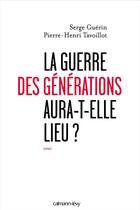Couverture du livre « La guerre des générations aura-t-elle lieu ? » de Serge Guerin et Pierre-Henri Tavoillot aux éditions Calmann-levy