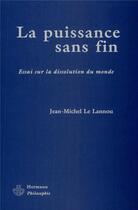 Couverture du livre « La puissance sans fin - essai sur la dissolution du monde » de Le Lannou J-M. aux éditions Hermann