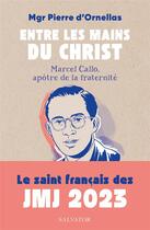 Couverture du livre « Entre les mains du Christ : Marcel Callo, apôtre de la fraternité. » de Pierre D' Ornellas aux éditions Salvator