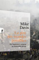 Couverture du livre « Le pire des mondes possibles ; de l'explosion urbaine au bidonville global » de Mike Davis aux éditions La Decouverte