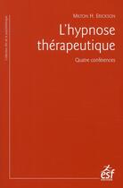 Couverture du livre « L'hypnose thérapeutique ; quatre conférences » de Milton H. Erickson aux éditions Esf