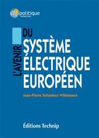 Couverture du livre « L'avenir du système électrique européen » de Jean-Pierre Schaeken Willemaers aux éditions Technip