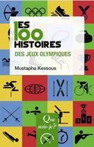 Couverture du livre « Les 100 histoires des Jeux olympiques » de Mustapha Kessous aux éditions Que Sais-je ?