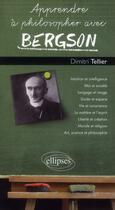 Couverture du livre « Apprendre a philosopher avec bergson » de Dimitri Tellier aux éditions Ellipses