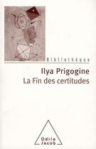 Couverture du livre « La fin des certitudes » de Ilya Prigogine aux éditions Odile Jacob