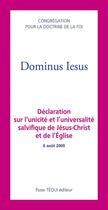 Couverture du livre « Dominus Iesus : Déclaration sur l'unicité et l'universalité salvifique de Jésus-Christ et de l'Église » de Congrégation Pour La Doctrine De La Foi aux éditions Tequi