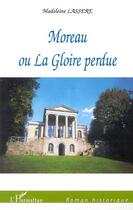 Couverture du livre « Moreau ou la gloire perdue » de Madeleine Lassère aux éditions L'harmattan