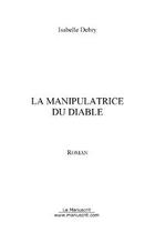 Couverture du livre « La manipulatrice du diable » de Isabelle Debry aux éditions Editions Le Manuscrit